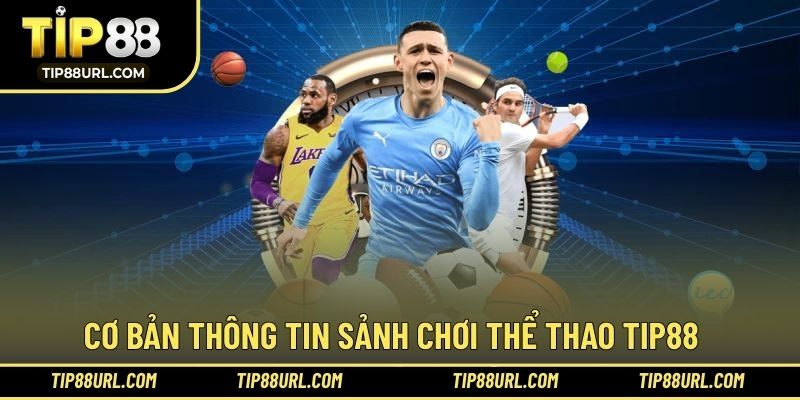 Cơ bản nội dung chinh phục sảnh thể thao tại TIP88