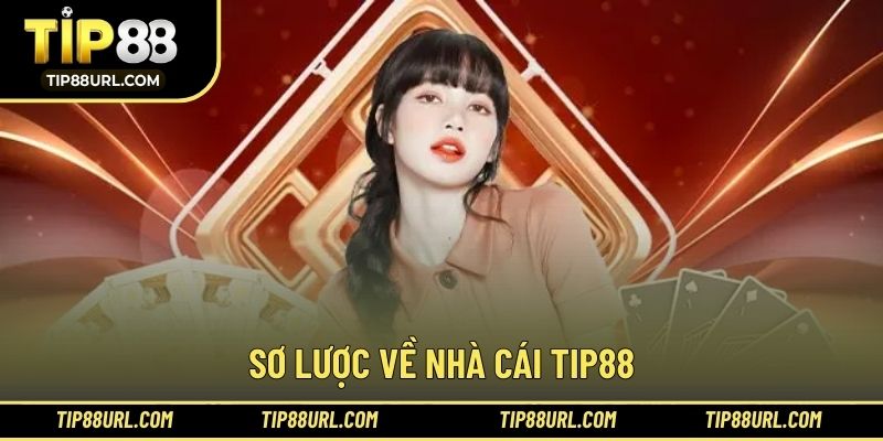 Sơ lược về nhà cái TIP88