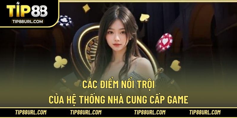 Các điểm nổi trội của hệ thống nhà cung cấp game