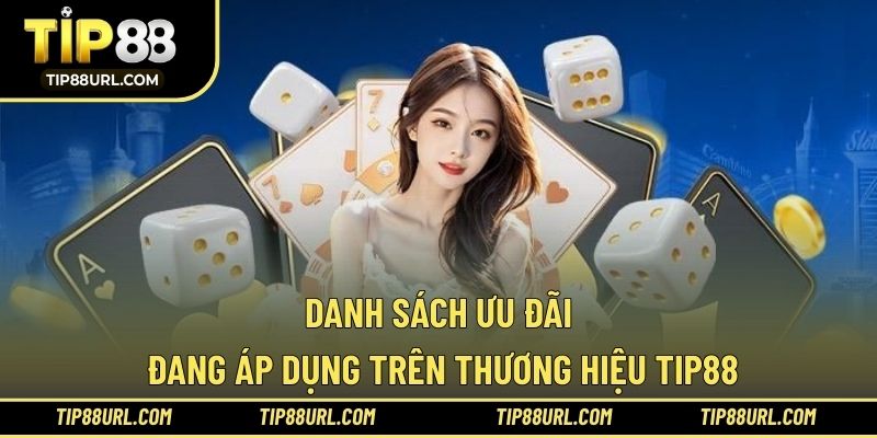 Danh sách ưu đãi đang áp dụng trên thương hiệu TIP88